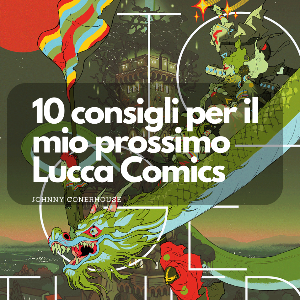 [Lucca Comics] 10 Consigli per il mio prossimo Lucca Comics